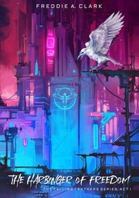 The Harbinger of Freedom. The Falling Feathers series - Librerie.coop
