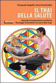 Il thai della salute. Manuale di comparazione tra l'antico massaggio thailandese e le asana dello yoga - Librerie.coop Il thai della salute. Manuale di comparazione tra l'antico massaggio thailandese e le asana dello yoga - Librerie.coop