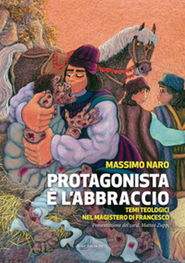 Protagonista è l'abbraccio. Temi teologici nel magistero di Francesco - Librerie.coop Protagonista è l'abbraccio. Temi teologici nel magistero di Francesco - Librerie.coop