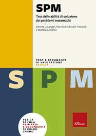 Test SPM. Test delle abilità di soluzione dei problemi matematici. Con protocolli - Librerie.coop