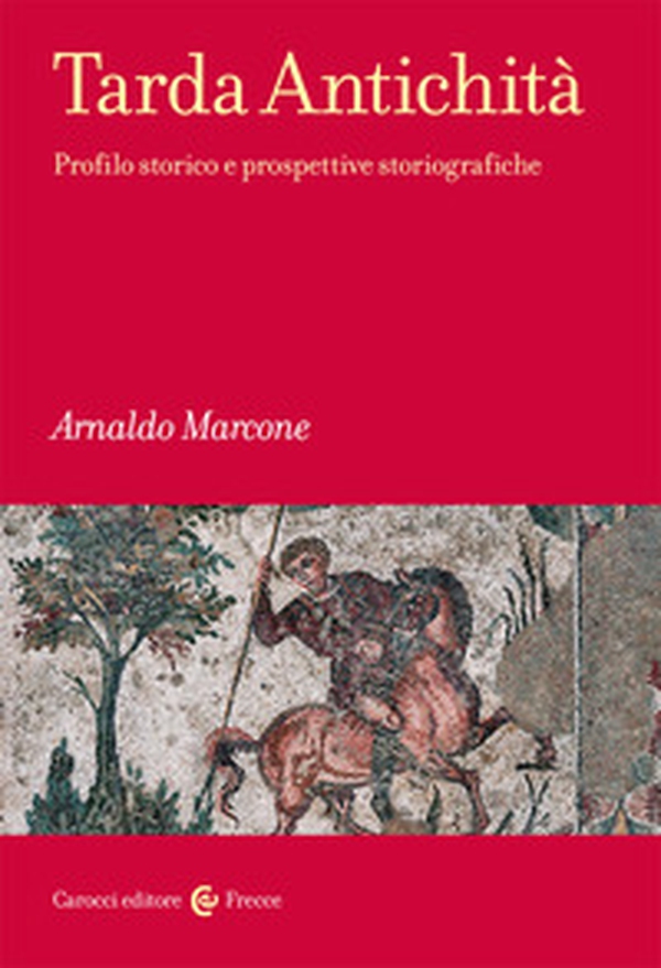 Tarda antichità. Profilo storico e prospettive storiografiche - Librerie.coop Tarda antichità. Profilo storico e prospettive storiografiche - Librerie.coop