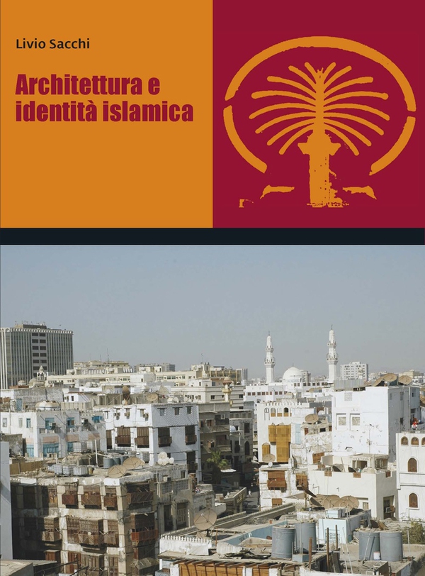 Architettura e identità islamica - Librerie.coop Architettura e identità islamica - Librerie.coop