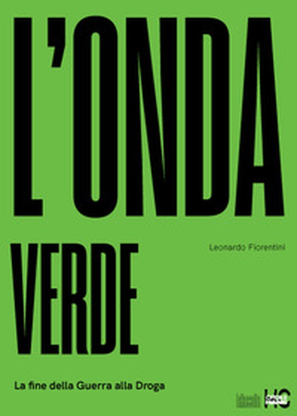 L'onda verde. La fine della guerra alla droga - Librerie.coop L'onda verde. La fine della guerra alla droga - Librerie.coop