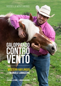 Galoppando contro vento. I Western Haflinger di Emanuele Lamacchia - Librerie.coop