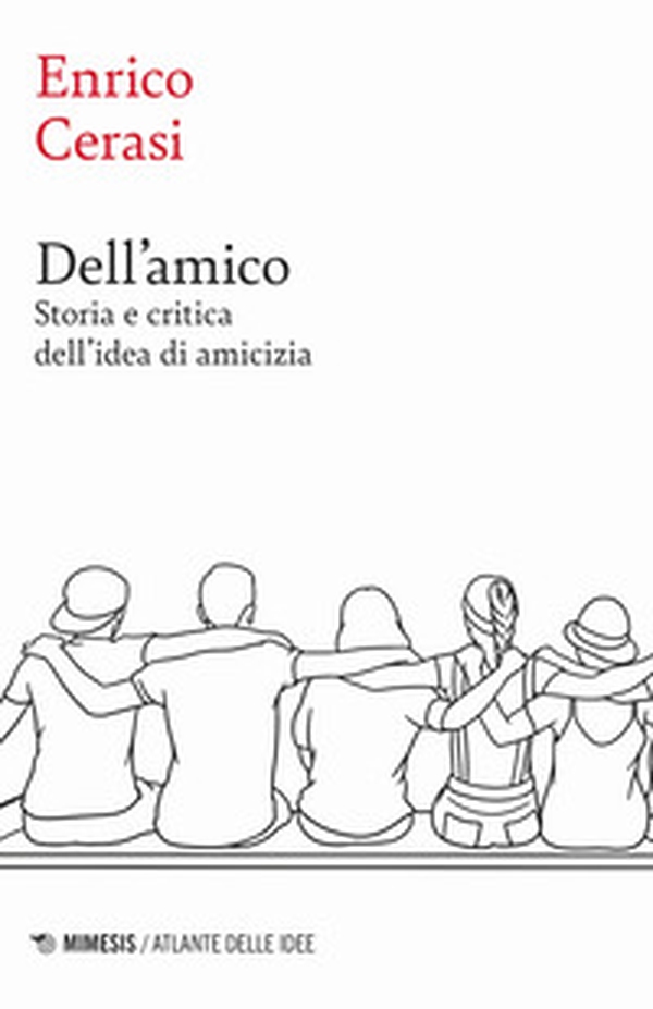 Dell'amico. Storia e critica dell'idea dell'amicizia - Librerie.coop Dell'amico. Storia e critica dell'idea dell'amicizia - Librerie.coop