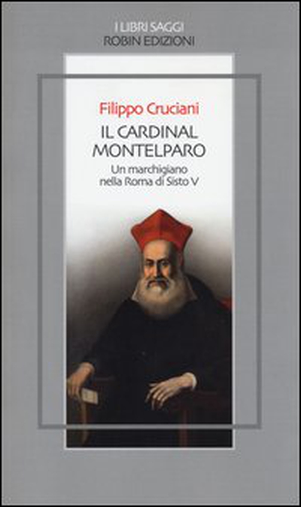 Il Cardinal Montelparo. Un marchigiano nella Roma di Sisto V - Librerie.coop Il Cardinal Montelparo. Un marchigiano nella Roma di Sisto V - Librerie.coop