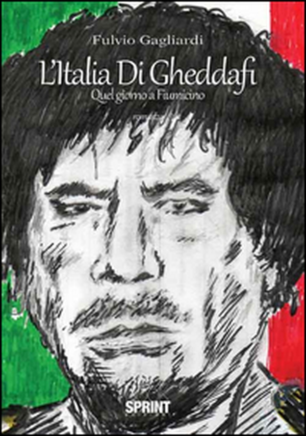 L'Italia di Gheddafi. Quel giorno a Fiumicino - Librerie.coop L'Italia di Gheddafi. Quel giorno a Fiumicino - Librerie.coop