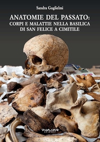 Anatomie del passato: corpi e malattie nella Basilica di San Felice a Cimitile - Librerie.coop