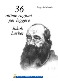 36 ottime ragioni per leggere Jakob Lorber. L'Opera di Jakob Lorber mi sta chiedendo di parlare di lei. - Librerie.coop 36 ottime ragioni per leggere Jakob Lorber. L'Opera di Jakob Lorber mi sta chiedendo di parlare di lei. - Librerie.coop