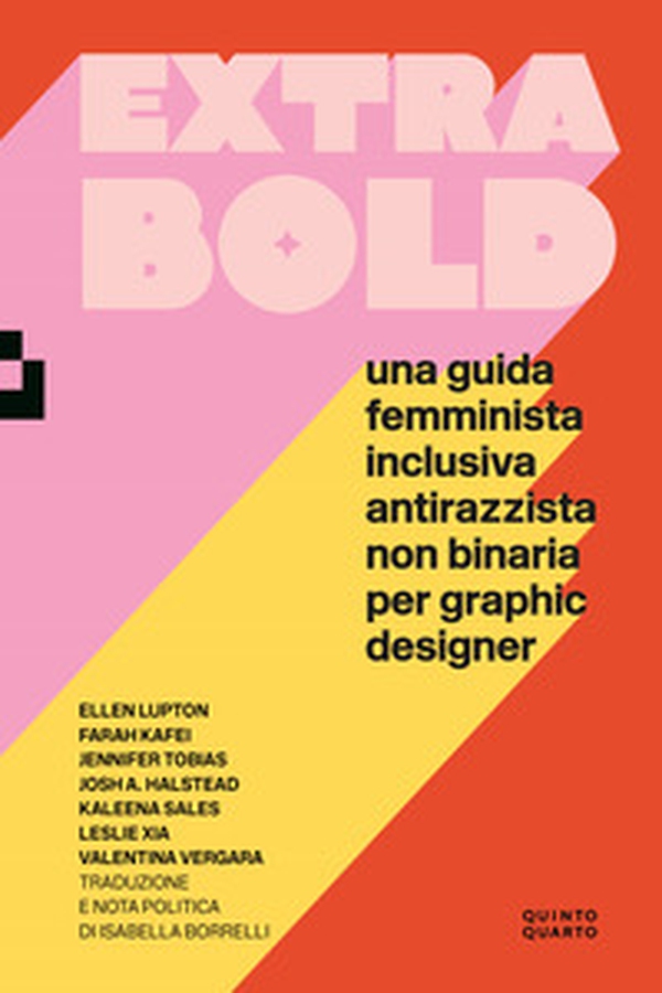 Extra Bold. Una guida femminista, inclusiva, antirazzista, non binaria per graphic designer - Librerie.coop Extra Bold. Una guida femminista, inclusiva, antirazzista, non binaria per graphic designer - Librerie.coop