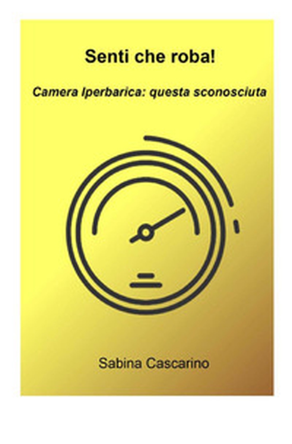 Senti che roba! Camera iperbarica, questa sconosciuta - Librerie.coop Senti che roba! Camera iperbarica, questa sconosciuta - Librerie.coop