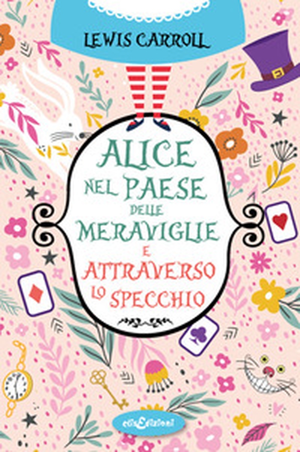 Alice nel paese delle meraviglie-Attraverso lo specchio - Librerie.coop Alice nel paese delle meraviglie-Attraverso lo specchio - Librerie.coop