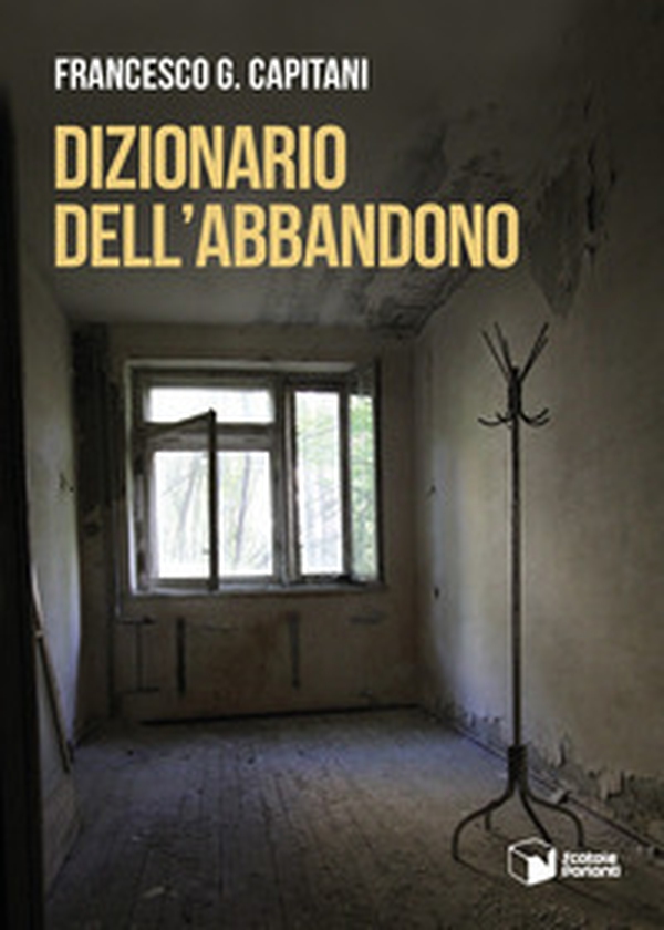Dizionario dell'abbandono - Librerie.coop Dizionario dell'abbandono - Librerie.coop