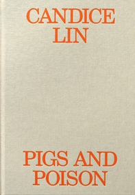 Candice Lin. Pigs and poison - Librerie.coop Candice Lin. Pigs and poison - Librerie.coop