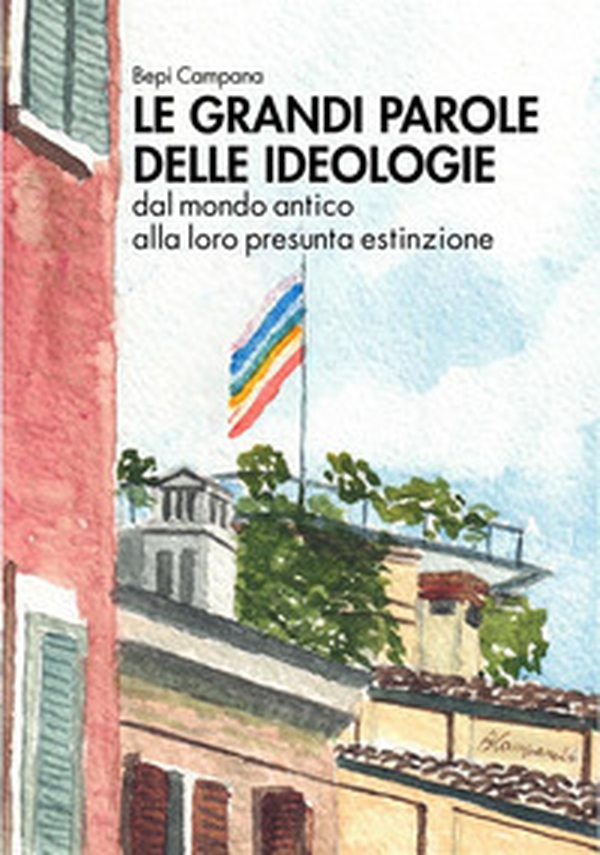 Le grandi parole delle ideologie. Dal mondo antico alla loro presunta estinzione - Librerie.coop Le grandi parole delle ideologie. Dal mondo antico alla loro presunta estinzione - Librerie.coop