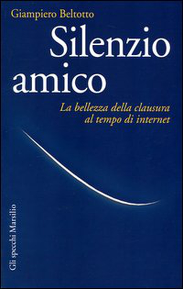 Silenzio amico. La bellezza della clausura al tempo di internet - Librerie.coop Silenzio amico. La bellezza della clausura al tempo di internet - Librerie.coop