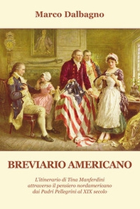 Breviario americano. L'itinerario di Tina Manferdini attraverso il pensiero nordamericano dai Padri Pellegrini al XIX secolo - Librerie.coop