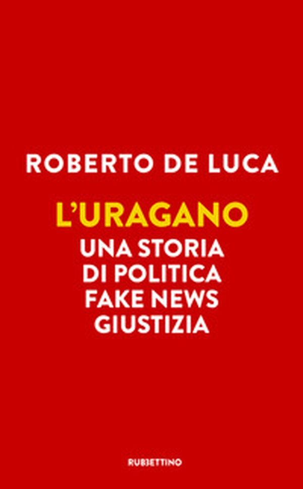 L'uragano. Una storia di politica, fake news, giustizia - Librerie.coop L'uragano. Una storia di politica, fake news, giustizia - Librerie.coop