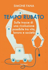 Tempo rubato. Sulle tracce di una rivoluzione possibile tra vita, lavoro e società - Librerie.coop