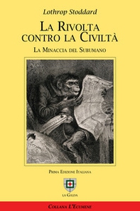 La rivolta contro la civiltà. La minaccia del subumano - Librerie.coop