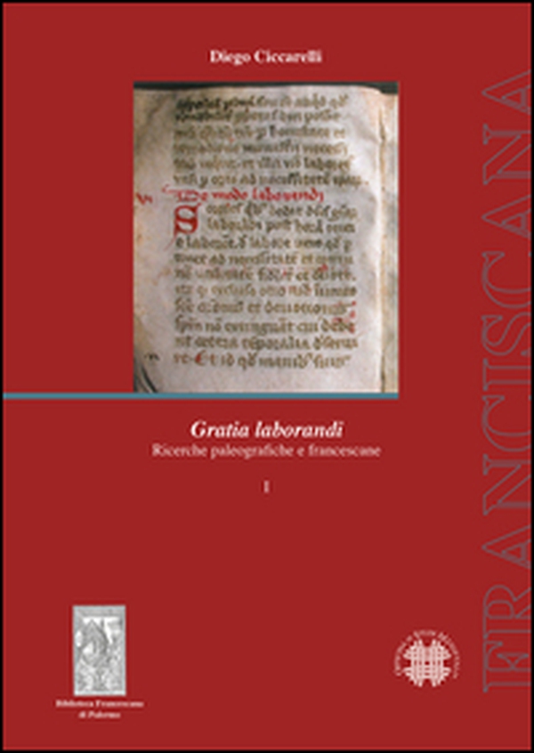 Gratia laborandi. Ricerche paleografiche e francescane - Librerie.coop Gratia laborandi. Ricerche paleografiche e francescane - Librerie.coop