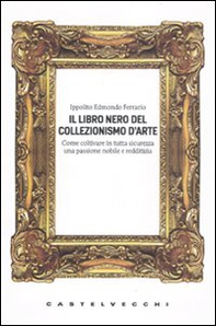 Il libro nero del collezionismo d'arte - Librerie.coop