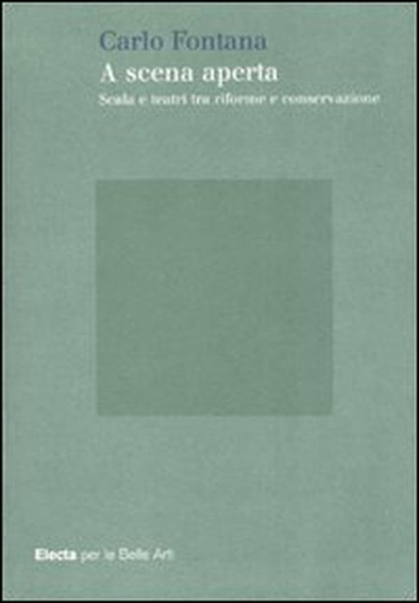 A scena aperta. Scala e teatri tra riforme e conservazione - Librerie.coop A scena aperta. Scala e teatri tra riforme e conservazione - Librerie.coop