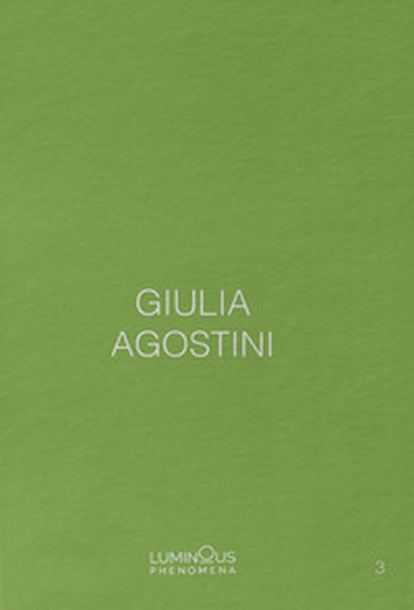 Giulia Agostini. Luminous Phenomena. Ediz. italiana, francese e inglese - Librerie.coop Giulia Agostini. Luminous Phenomena. Ediz. italiana, francese e inglese - Librerie.coop