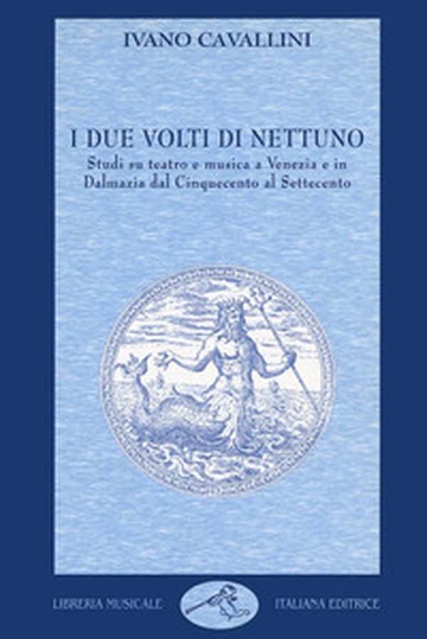I due volti di Nettuno. Studi su teatro e musica a Venezia e in Dalmazia dal Cinquecento al Settecento - Librerie.coop I due volti di Nettuno. Studi su teatro e musica a Venezia e in Dalmazia dal Cinquecento al Settecento - Librerie.coop