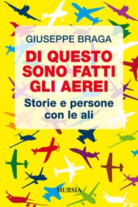 Di questo sono fatti gli aerei. Storie e persone con le ali - Librerie.coop Di questo sono fatti gli aerei. Storie e persone con le ali - Librerie.coop