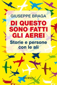 Di questo sono fatti gli aerei. Storie e persone con le ali - Librerie.coop