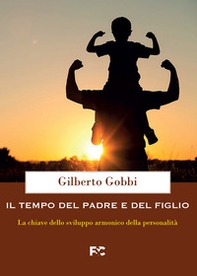 Il tempo del padre e del figlio. La chiave dello sviluppo armonico della personalità - Librerie.coop