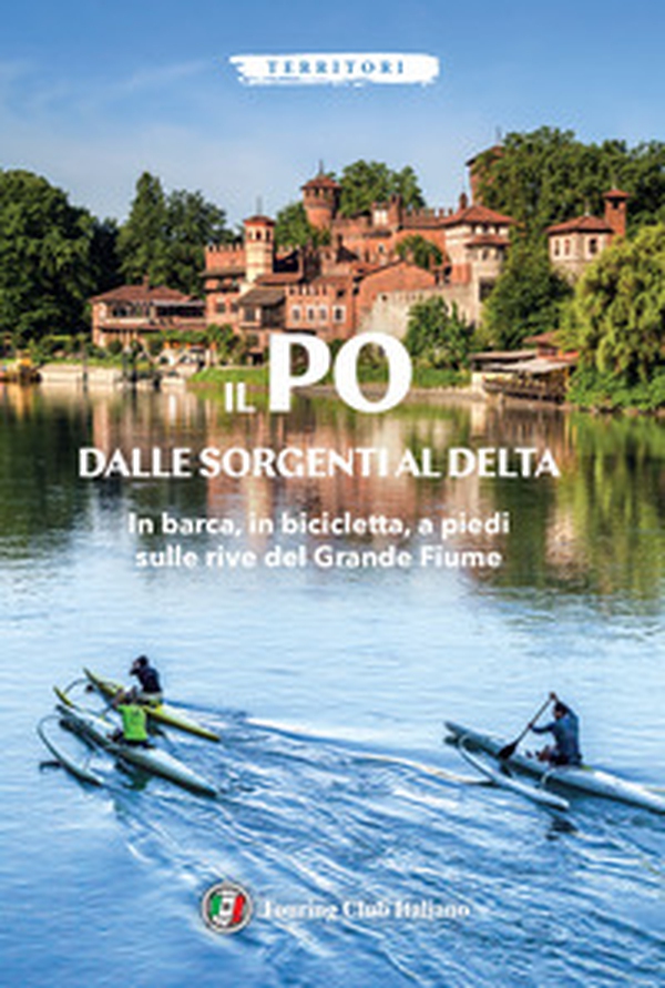 Il Po dalle sorgenti al delta - Librerie.coop Il Po dalle sorgenti al delta - Librerie.coop