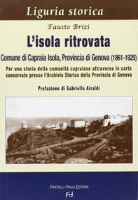 L'isola ritrovata. Comune di Capraia Isola, provincia di Genova (1861-1925). Per una storia della comunità capraiese... - Librerie.coop