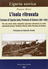 L'isola ritrovata. Comune di Capraia Isola, provincia di Genova (1861-1925). Per una storia della comunità capraiese... - Librerie.coop L'isola ritrovata. Comune di Capraia Isola, provincia di Genova (1861-1925). Per una storia della comunità capraiese... - Librerie.coop