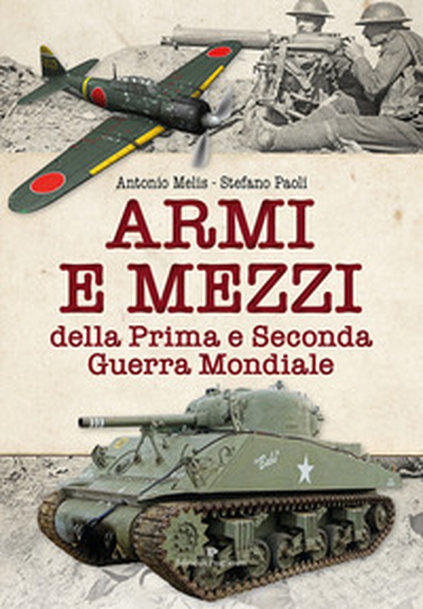 Armi e mezzi della Prima e Seconda Guerra Mondiale - Librerie.coop Armi e mezzi della Prima e Seconda Guerra Mondiale - Librerie.coop