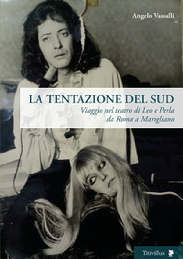 La tentazione del sud. Viaggio nel teatro di Leo e Perla da Roma a Marigliano - Librerie.coop La tentazione del sud. Viaggio nel teatro di Leo e Perla da Roma a Marigliano - Librerie.coop
