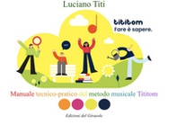 Fare è sapere. Manuale tecnico-pratico del metodo musicale Tititom - Librerie.coop
