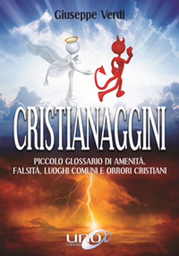 Cristianaggini. Piccolo glossario di amenità, bugie, luoghi comuni e orrori cristiani - Librerie.coop Cristianaggini. Piccolo glossario di amenità, bugie, luoghi comuni e orrori cristiani - Librerie.coop