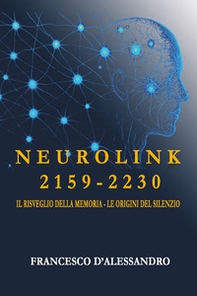 Neurolink 2159. 2230 Il risveglio della memoria. Le origini del silenzio - Librerie.coop