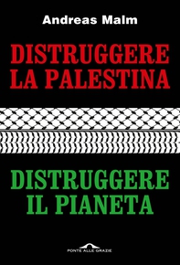 Distruggere la Palestina, distruggere il pianeta - Librerie.coop