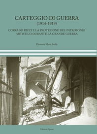 Carteggio di guerra (1914-1919). Corrado Ricci e la protezione del patrimonio artistico durante la Grande Guerra - Librerie.coop