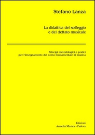 La didattica del solfeggio e del dettato musicale. Principi metodologici e pratici per l'insegnamento del corso fondamentale di musica - Librerie.coop