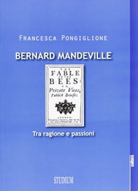 Bernard Mandeville. Ragione e passioni - Librerie.coop