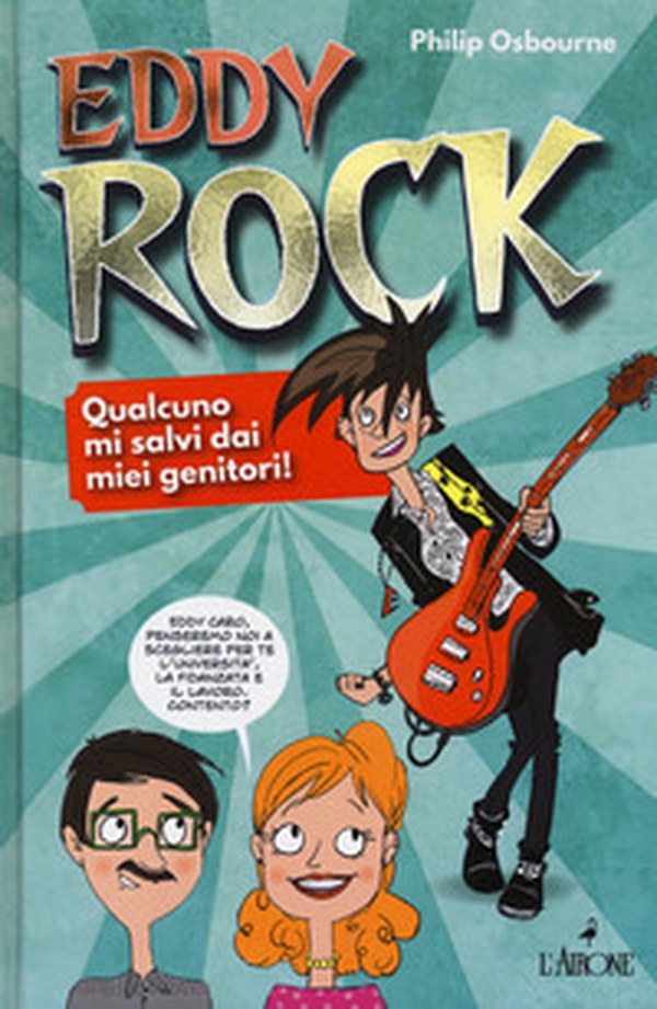 Eddy Rock. Qualcuno mi salvi dai miei genitori! - Librerie.coop Eddy Rock. Qualcuno mi salvi dai miei genitori! - Librerie.coop