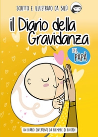 Il diario della gravidanza del papà. Un diario divertente da riempire di ricordi - Librerie.coop