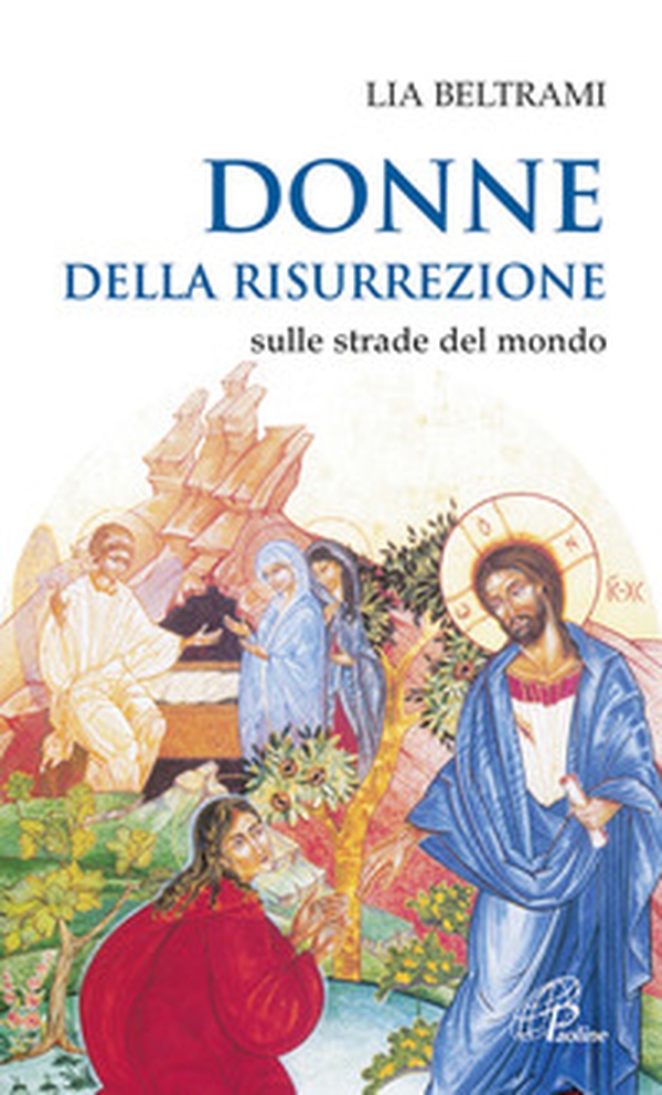 Donne della risurrezione. Sulle strade del mondo - Librerie.coop Donne della risurrezione. Sulle strade del mondo - Librerie.coop