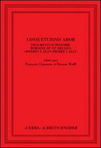 Consuetudinis amor. Fragments d'histoire romaine (2/e-3/e siècles) offerts à Jean-Pierre Callu. Ediz. francese - Librerie.coop