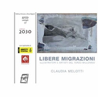 Libere migrazioni. Illustratori e artisti del terzo millennio - Librerie.coop Libere migrazioni. Illustratori e artisti del terzo millennio - Librerie.coop