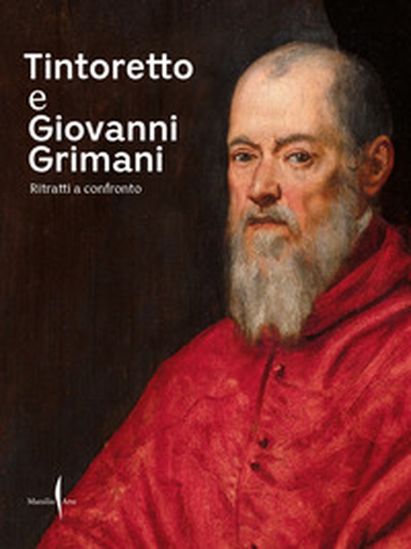 Tintoretto e Giovanni Grimani. Ritratti a confronto - Librerie.coop Tintoretto e Giovanni Grimani. Ritratti a confronto - Librerie.coop